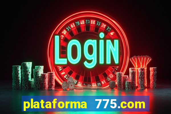plataforma 775.com é confiavel